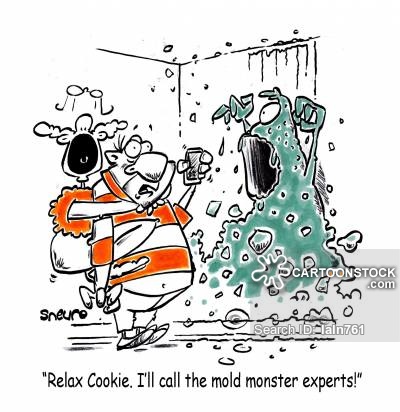 'Relax Cookie. I'll call the mold monster experts!'